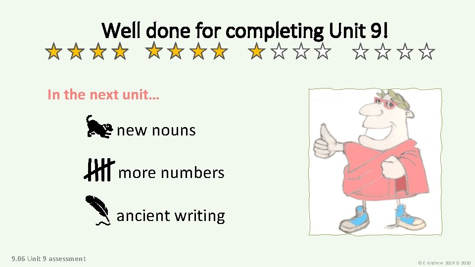 Well done for completing Unit 9! In the next unit… new nouns more numbers