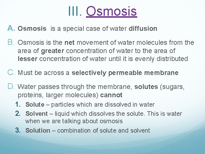III. Osmosis A. Osmosis is a special case of water diffusion B. Osmosis is