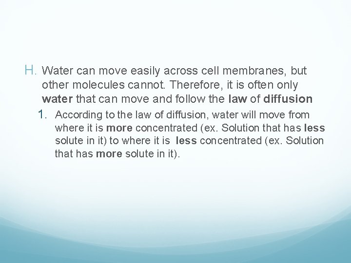H. Water can move easily across cell membranes, but other molecules cannot. Therefore, it