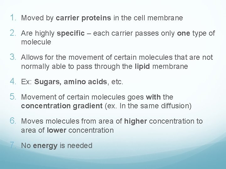 1. Moved by carrier proteins in the cell membrane 2. Are highly specific –