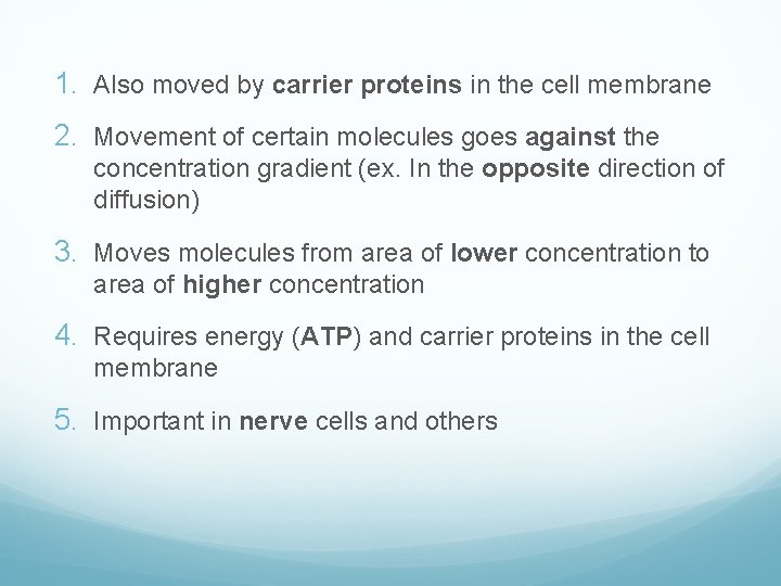 1. Also moved by carrier proteins in the cell membrane 2. Movement of certain