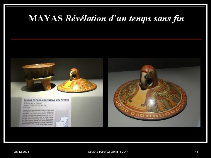 MAYAS Révélation d’un temps sans fin 25/12/2021 MAYAS Paris 22 Octobre 2014 16 