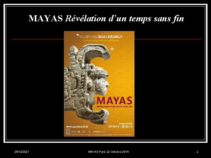 MAYAS Révélation d’un temps sans fin 25/12/2021 MAYAS Paris 22 Octobre 2014 2 