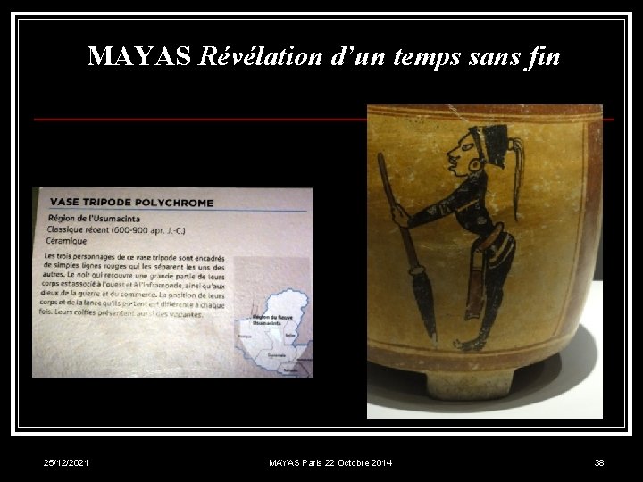 MAYAS Révélation d’un temps sans fin 25/12/2021 MAYAS Paris 22 Octobre 2014 38 