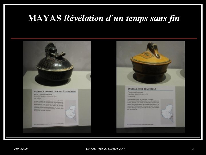 MAYAS Révélation d’un temps sans fin 25/12/2021 MAYAS Paris 22 Octobre 2014 8 