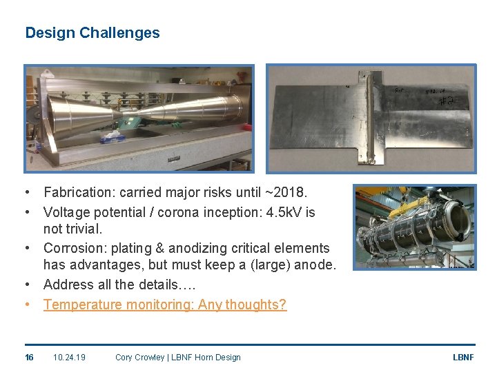 Design Challenges • Fabrication: carried major risks until ~2018. • Voltage potential / corona