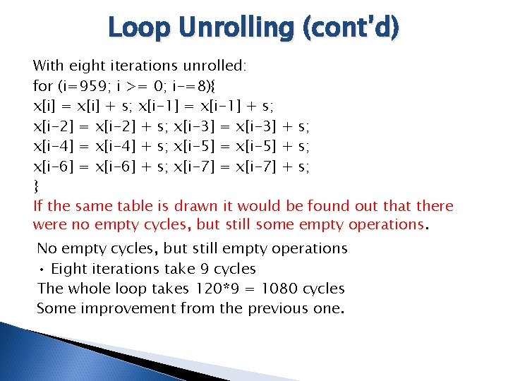 Loop Unrolling (cont’d) With eight iterations unrolled: for (i=959; i >= 0; i-=8){ x[i]