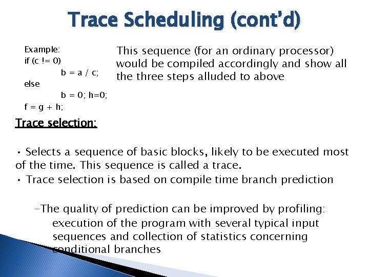 Trace Scheduling (cont’d) Example: if (c != 0) b = a / c; else