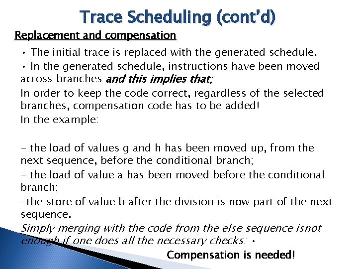 Trace Scheduling (cont’d) Replacement and compensation • The initial trace is replaced with the