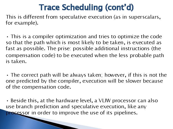 Trace Scheduling (cont’d) This is different from speculative execution (as in superscalars, for example).