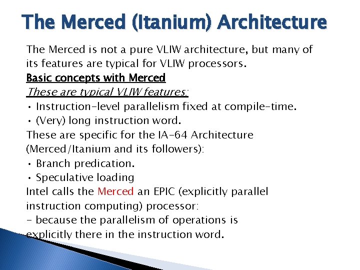 The Merced (Itanium) Architecture The Merced is not a pure VLIW architecture, but many