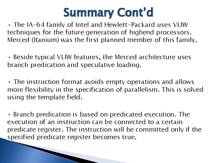 Summary Cont’d • The IA-64 family of Intel and Hewlett-Packard uses VLIW techniques for