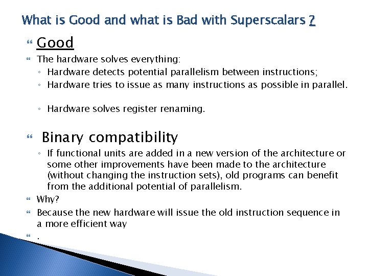 What is Good and what is Bad with Superscalars ? Good The hardware solves