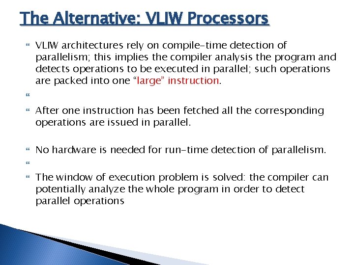 The Alternative: VLIW Processors VLIW architectures rely on compile-time detection of parallelism; this implies