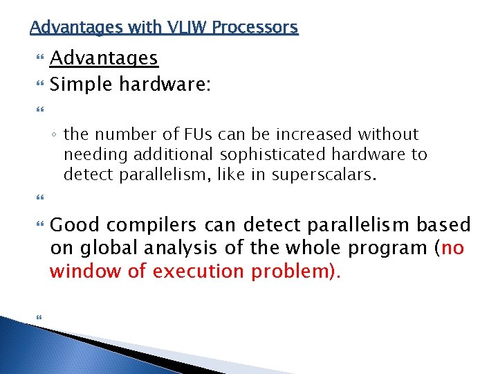 Advantages with VLIW Processors Advantages Simple hardware: ◦ the number of FUs can be