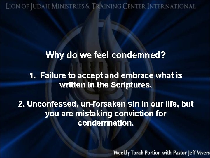 Why do we feel condemned? 1. Failure to accept and embrace what is written