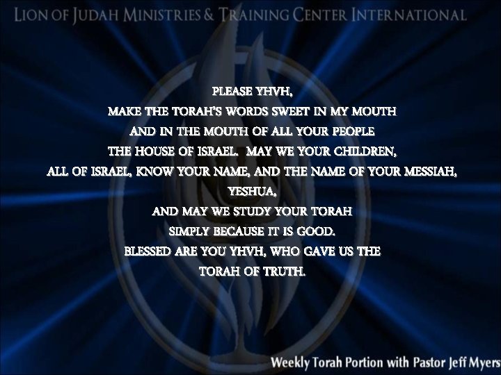 PLEASE YHVH, MAKE THE TORAH’S WORDS SWEET IN MY MOUTH AND IN THE MOUTH