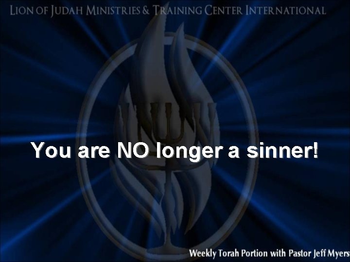 You are NO longer a sinner! 