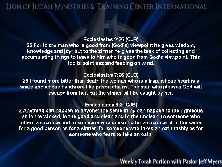 Ecclesiastes 2: 26 (CJB) 26 For to the man who is good from [God’s]