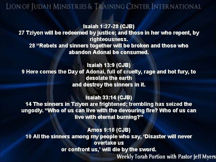 Isaiah 1: 27 -28 (CJB) 27 Tziyon will be redeemed by justice; and those