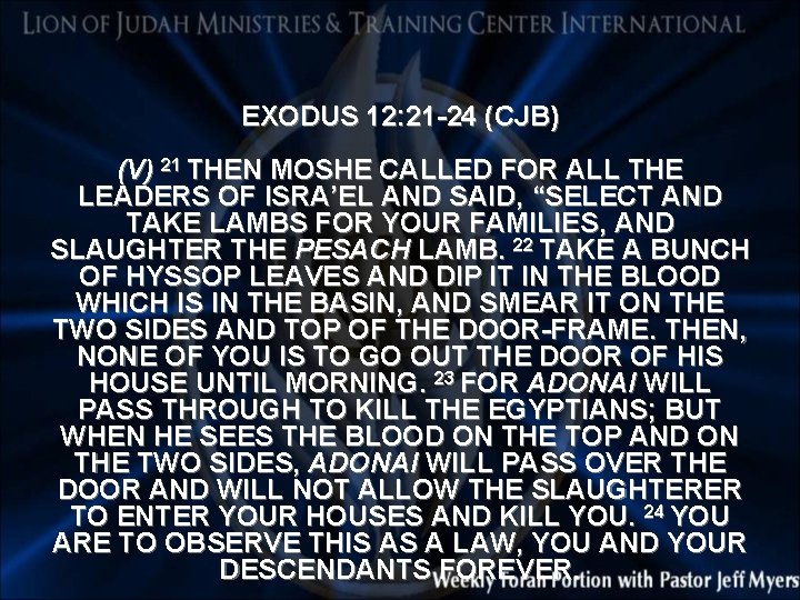 EXODUS 12: 21 -24 (CJB) (V) 21 THEN MOSHE CALLED FOR ALL THE LEADERS