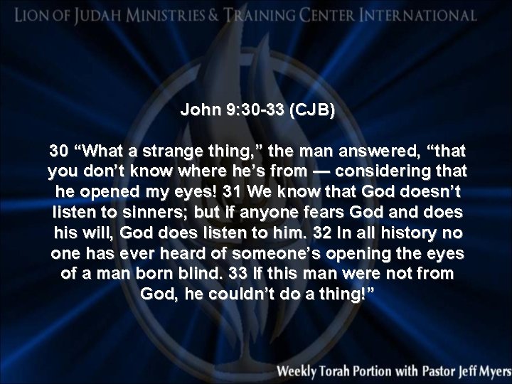 John 9: 30 -33 (CJB) 30 “What a strange thing, ” the man answered,