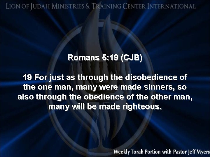 Romans 5: 19 (CJB) 19 For just as through the disobedience of the one