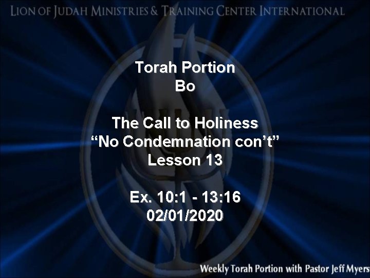 Torah Portion Bo The Call to Holiness “No Condemnation con’t” Lesson 13 Ex. 10: