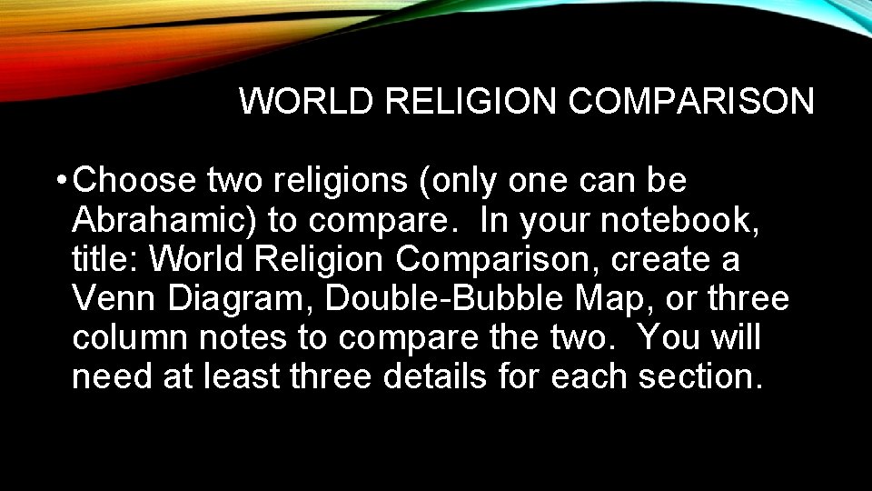 WORLD RELIGION COMPARISON • Choose two religions (only one can be Abrahamic) to compare.