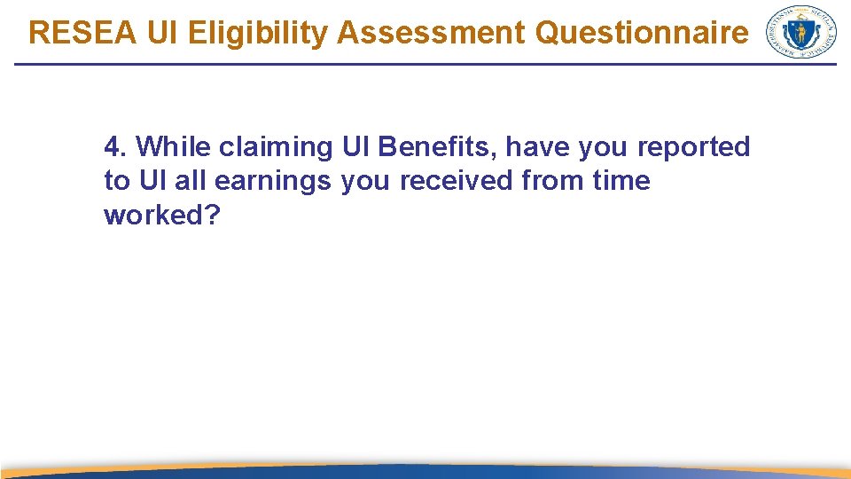 RESEA UI Eligibility Assessment Questionnaire 4. While claiming UI Benefits, have you reported to