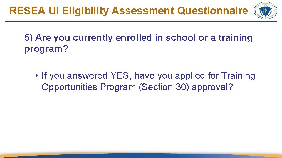 RESEA UI Eligibility Assessment Questionnaire 5) Are you currently enrolled in school or a