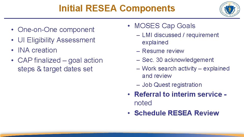 Initial RESEA Components • • One-on-One component UI Eligibility Assessment INA creation CAP finalized