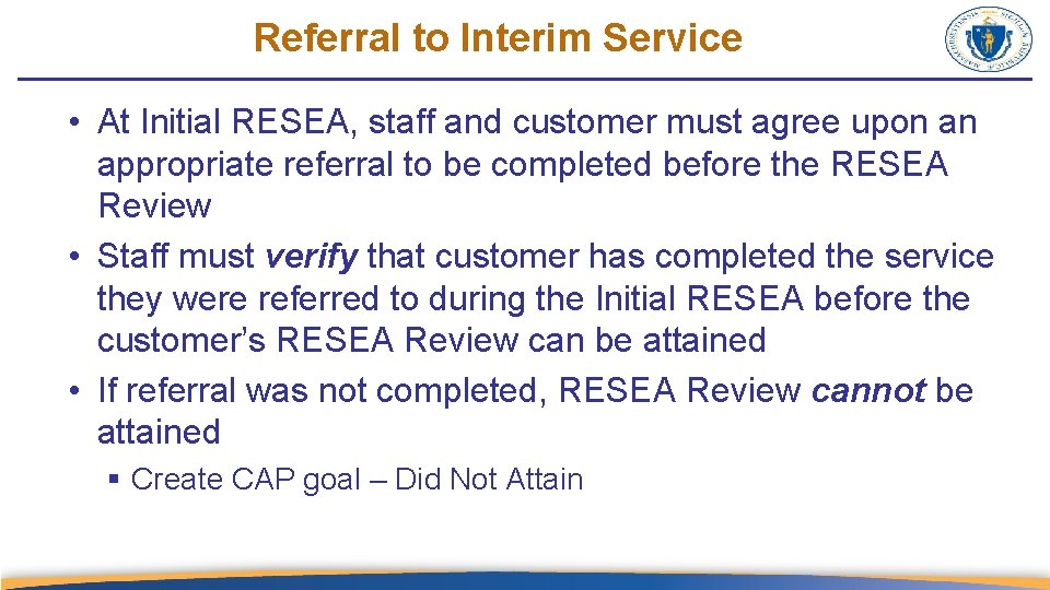 Referral to Interim Service • At Initial RESEA, staff and customer must agree upon