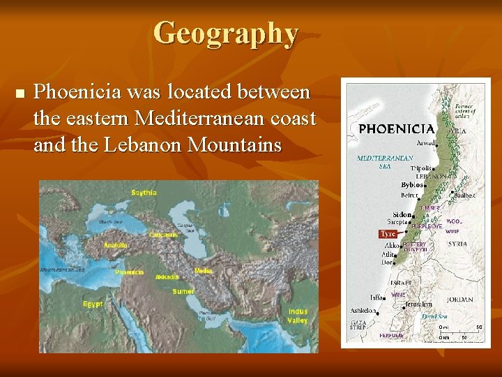 Geography n Phoenicia was located between the eastern Mediterranean coast and the Lebanon Mountains