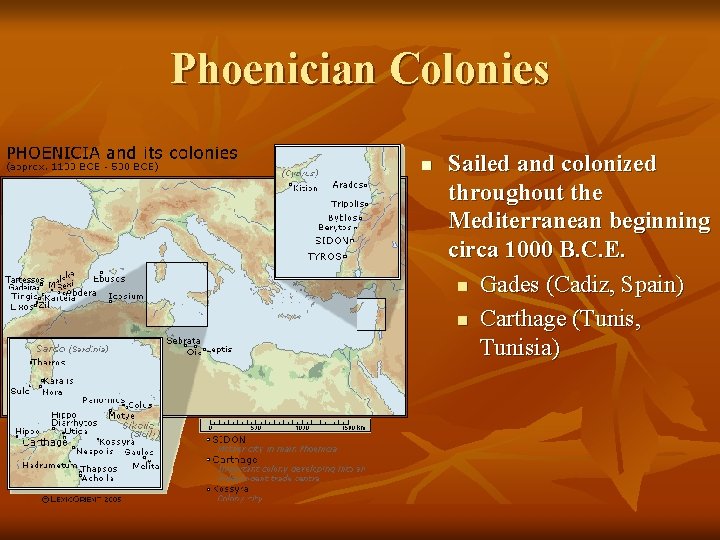 Phoenician Colonies n Sailed and colonized throughout the Mediterranean beginning circa 1000 B. C.