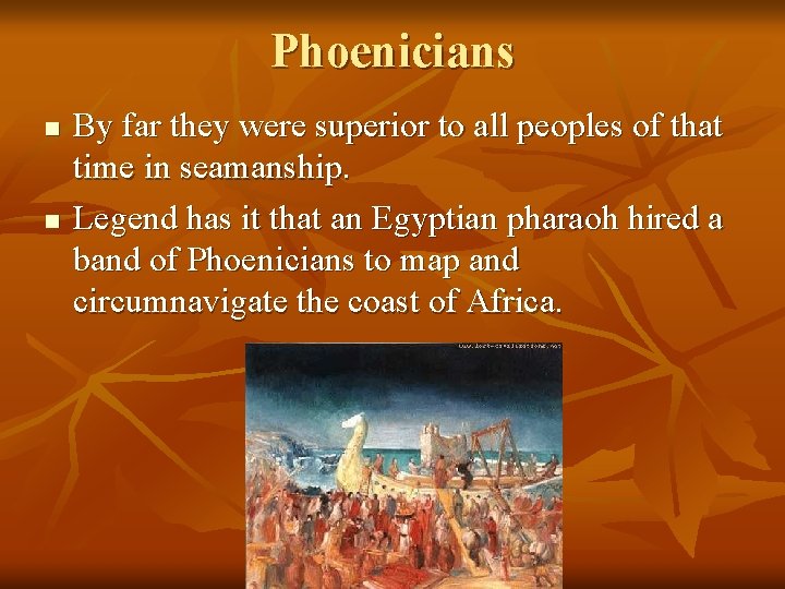 Phoenicians n n By far they were superior to all peoples of that time