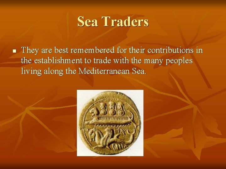 Sea Traders n They are best remembered for their contributions in the establishment to