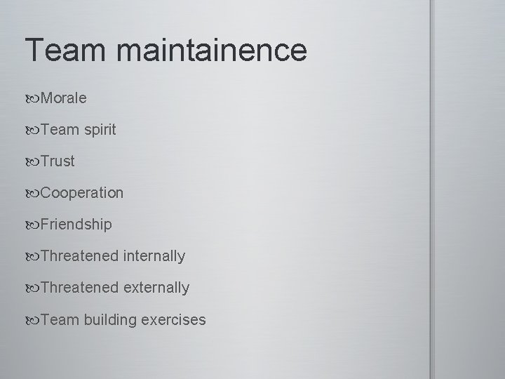 Team maintainence Morale Team spirit Trust Cooperation Friendship Threatened internally Threatened externally Team building