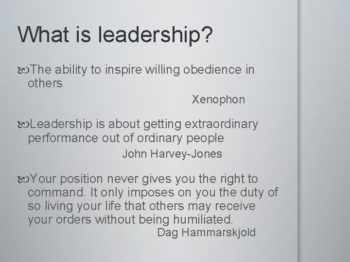 What is leadership? The ability to inspire willing obedience in others Xenophon Leadership is