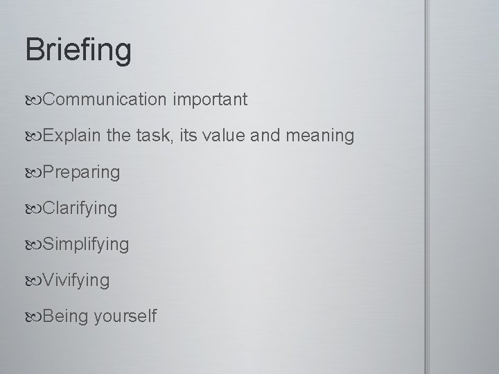 Briefing Communication important Explain the task, its value and meaning Preparing Clarifying Simplifying Vivifying