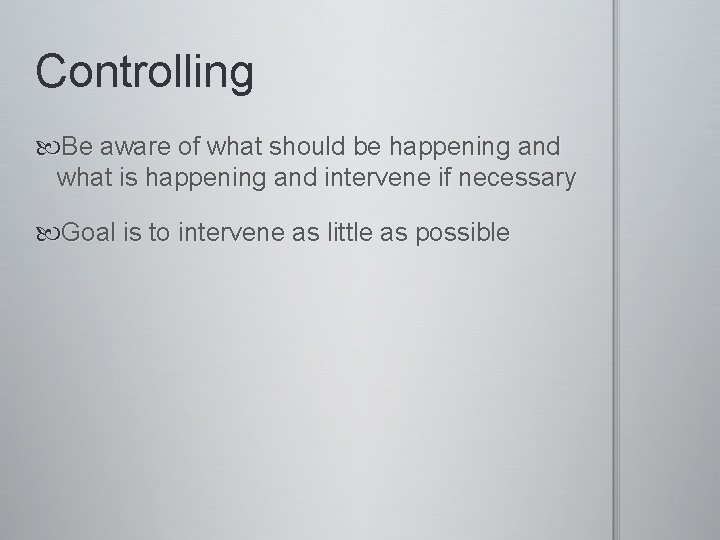 Controlling Be aware of what should be happening and what is happening and intervene