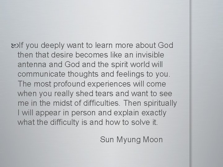  If you deeply want to learn more about God then that desire becomes