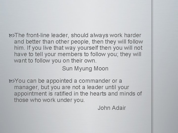  The front-line leader, should always work harder and better than other people, then