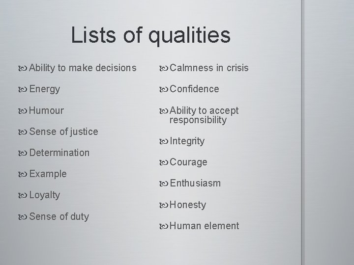 Lists of qualities Ability to make decisions Calmness in crisis Energy Confidence Humour Ability