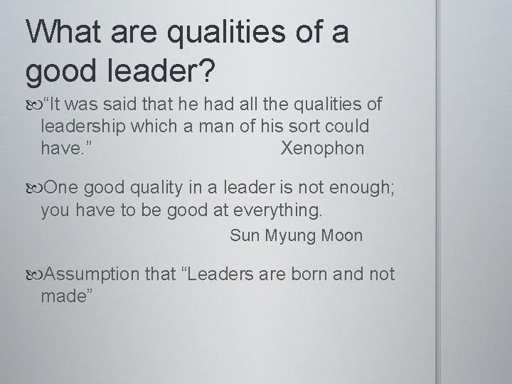What are qualities of a good leader? “It was said that he had all