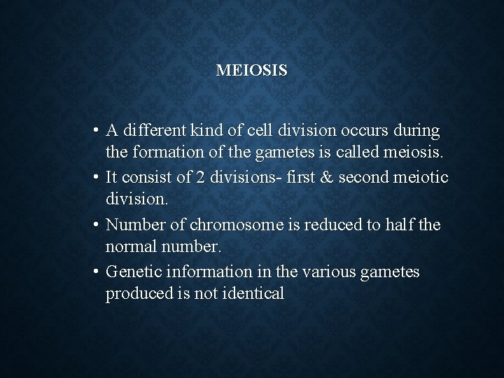 MEIOSIS • A different kind of cell division occurs during the formation of the