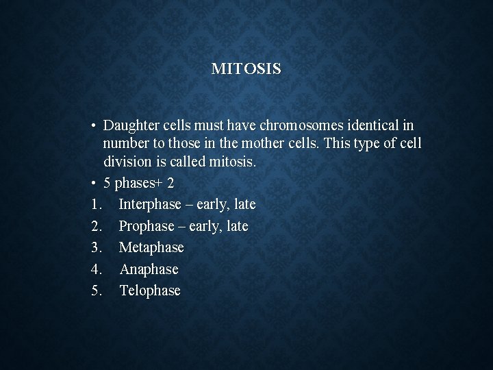 MITOSIS • Daughter cells must have chromosomes identical in number to those in the