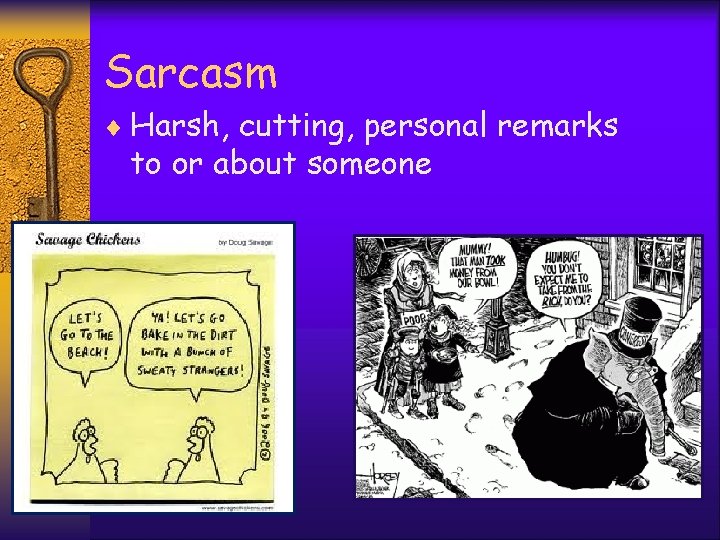 Sarcasm ¨ Harsh, cutting, personal remarks to or about someone 