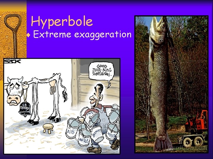 Hyperbole ¨ Extreme exaggeration 