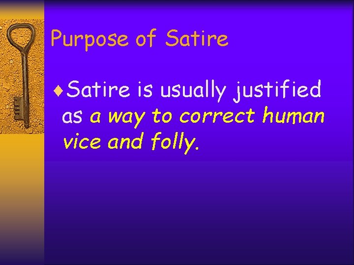 Purpose of Satire ¨Satire is usually justified as a way to correct human vice